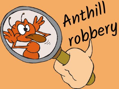 Anthill robbery
